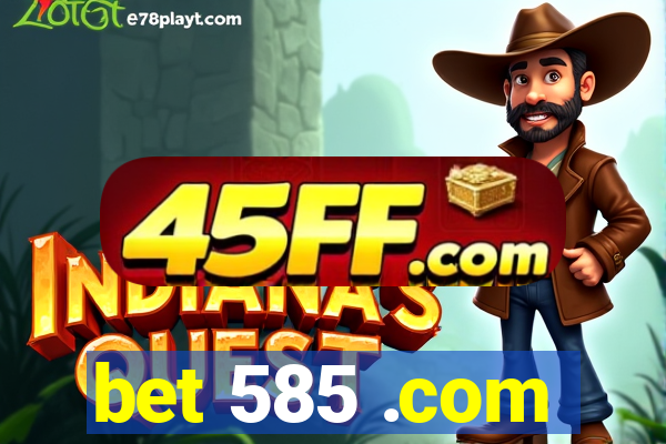 bet 585 .com